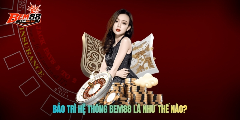 Bảo trì hệ thống BEM88 là như thế nào?