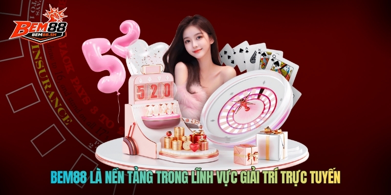 BEM88 là nền tảng trong lĩnh vực giải trí trực tuyến