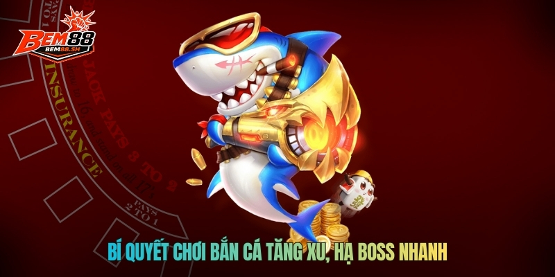 Bí quyết chơi bắn cá tăng xu, hạ boss nhanh