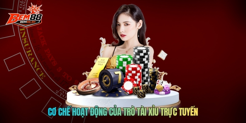 Cơ chế hoạt động của trò tài xỉu live trực tuyến