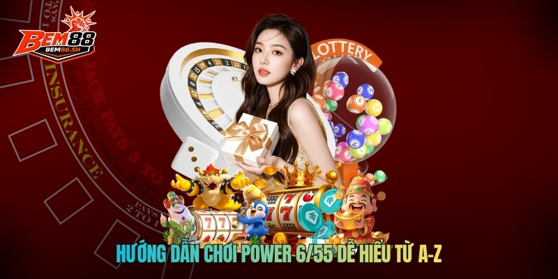 Hướng dẫn chơi Power 6/55 dễ hiểu từ A–Z