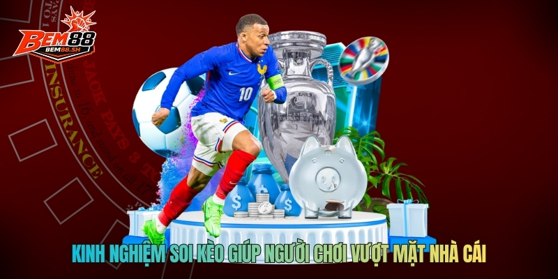 Kinh nghiệm soi kèo bóng đá giúp người chơi vượt mặt nhà cái