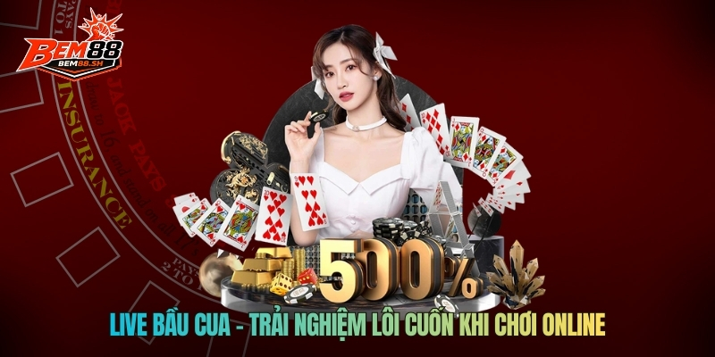 Live Bầu Cua – Trải nghiệm lôi cuốn khi chơi online