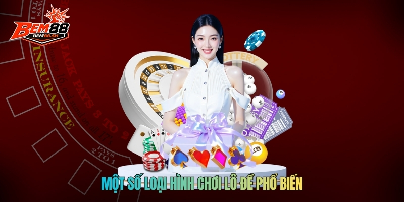 Một số loại hình chơi lô đề phổ biến