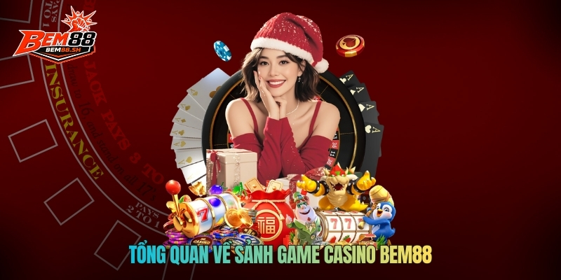 Tổng quan về sảnh game casino Bem88