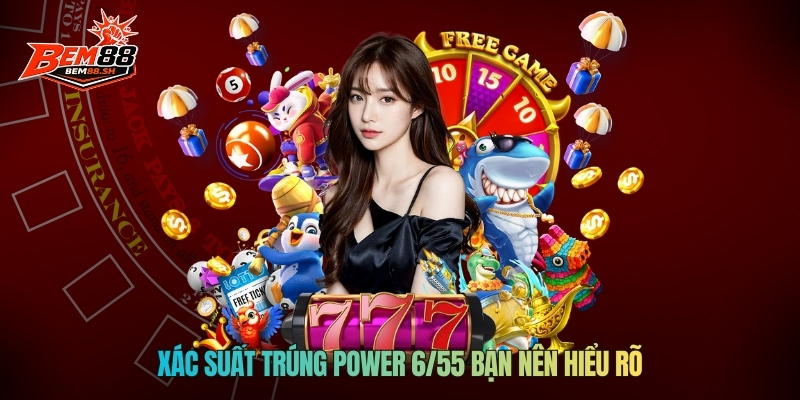 Xác suất trúng Power 6/55 bạn nên hiểu rõ