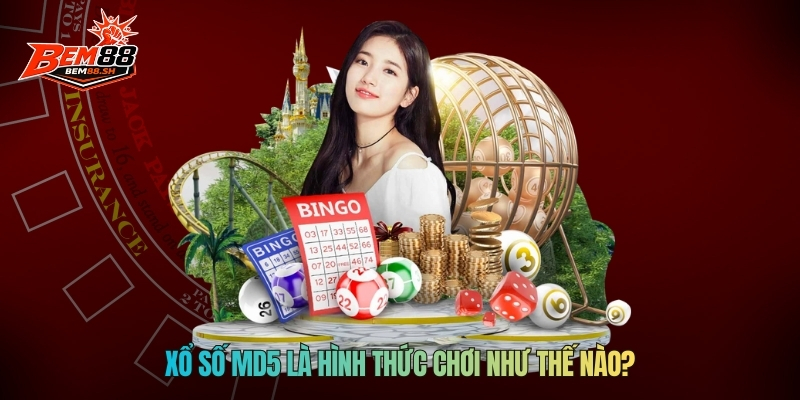 Xổ số MD5 là hình thức chơi như thế nào?