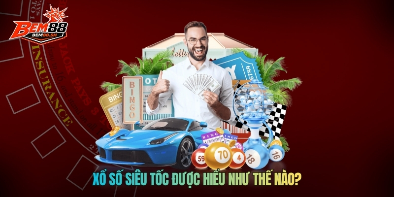 Xổ số siêu tốc được hiểu như thế nào?